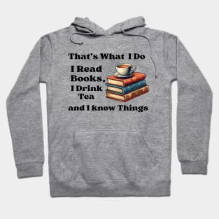 That's What I Do I Read Books I Drink Tea And  I Know Things Hoodie